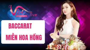 Baccarat miễn hoa hồng tại Via Casino