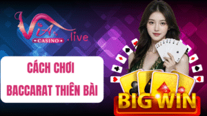 cách chơi baccarat thiên bài tại Via Casino