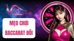 Mẹo chơi baccarat đôi tại via casino