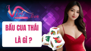 bầu cua thái là gì tại Via Casino
