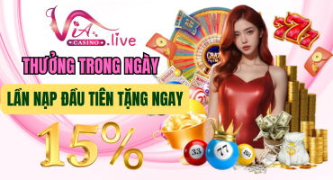 KHUYẾN MÃI tặng ngay 15% lần nạp đầu tiên trong ngày tại via casino